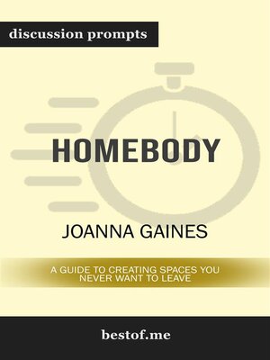 cover image of Summary--"Homebody--A Guide to Creating Spaces You Never Want to Leave" by Joanna Gaines | Discussion Prompts